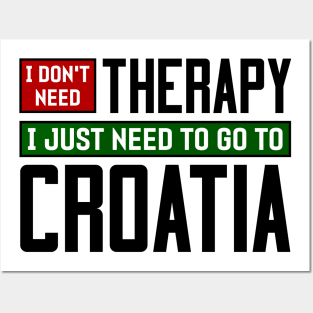 I don't need therapy, I just need to go to Croatia Posters and Art